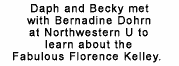 Daph and Becky met with Bernadine Dohrn at Northwestern U to learn about the Fabulous Florence Kelley