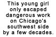 this young girl only escaped dangerous work on Chicago's southwest side by a few decades