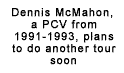 Dennis McMahon, a PCV from 1991-1993, plans to do another tour soon