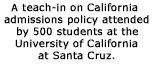 A teach-in on California admissions policy attended by 500 students at the University of California at Santa Cruz